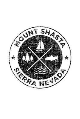 Mount Shasta Sierra Nevada: Notebook For Camping Hiking Fishing and Skiing Fans. 6 x 9 Inch Soft Cover Notepad With 120 Pages Of College Ruled Paper For Note Taking.