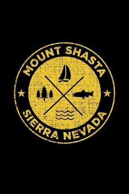 Mount Shasta Sierra Nevada: Notebook For Camping Hiking Fishing and Skiing Fans. 6 x 9 Inch Soft Cover Notepad With 120 Pages Of College Ruled Paper For Note Taking.