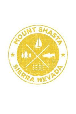 Mount Shasta Sierra Nevada: Notebook For Camping Hiking Fishing and Skiing Fans. 6 x 9 Inch Soft Cover Notepad With 120 Pages Of College Ruled Paper For Note Taking.