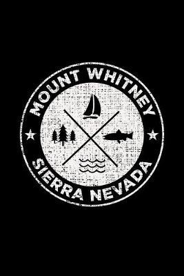 Mount Whitney Sierra Nevada: Notebook For Camping Hiking Fishing and Skiing Fans. 6 x 9 Inch Soft Cover Notepad With 120 Pages Of College Ruled Paper For Note Taking.