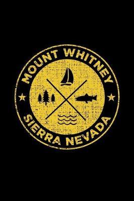 Mount Whitney Sierra Nevada: Notebook For Camping Hiking Fishing and Skiing Fans. 6 x 9 Inch Soft Cover Notepad With 120 Pages Of College Ruled Paper For Note Taking.