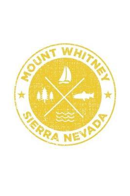 Mount Whitney Sierra Nevada: Notebook For Camping Hiking Fishing and Skiing Fans. 6 x 9 Inch Soft Cover Notepad With 120 Pages Of College Ruled Paper For Note Taking.