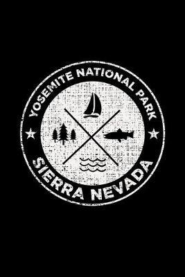 Yosemite National Park Sierra Nevada: Notebook For Camping Hiking Fishing and Skiing Fans. 6 x 9 Inch Soft Cover Notepad With 120 Pages Of College Ruled Paper For Note Taking.