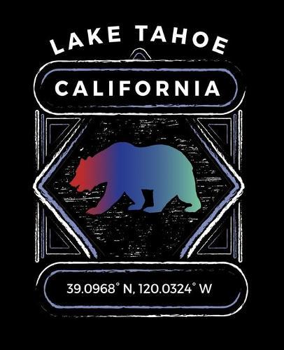 Lake Tahoe California: Notebook For Camping Hiking Fishing and Skiing Fans. 7.5 x 9.25 Inch Soft Cover Notepad With 120 Pages Of College Ruled Paper For Note Taking.