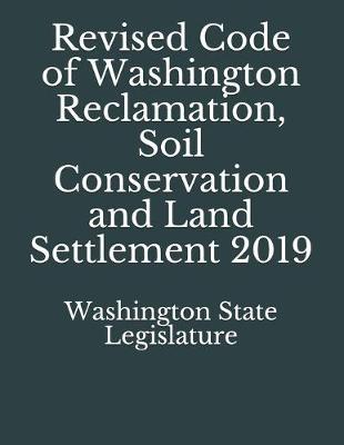 Revised Code of Washington Reclamation, Soil Conservation and Land Settlement 2019