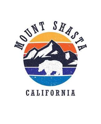 Mount Shasta California: Notebook For Camping Hiking Fishing and Skiing Fans. 7.5 x 9.25 Inch Soft Cover Notepad With 120 Pages Of College Ruled Paper For Note Taking.