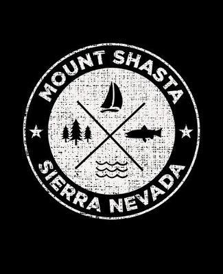 Mount Shasta Sierra Nevada: California Notebook For Camping Hiking Fishing and Skiing Fans. 7.5 x 9.25 Inch Soft Cover Notepad With 120 Pages Of College Ruled Paper For Note Taking.