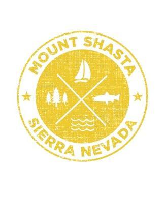 Mount Shasta Sierra Nevada: California Notebook For Camping Hiking Fishing and Skiing Fans. 7.5 x 9.25 Inch Soft Cover Notepad With 120 Pages Of College Ruled Paper For Note Taking.