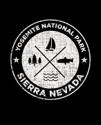Yosemite National Park Sierra Nevada: Notebook For Camping Hiking Fishing and Skiing Fans. 7.5 x 9.25 Inch Soft Cover Notepad With 120 Pages Of College Ruled Paper For Note Taking.