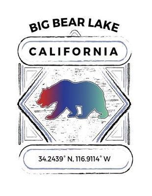 Big Bear Lake California: Notebook For Camping Hiking Fishing and Skiing Fans. 8.5 x 11 Inch Soft Cover Notepad With 120 Pages Of College Ruled Paper For Note Taking.