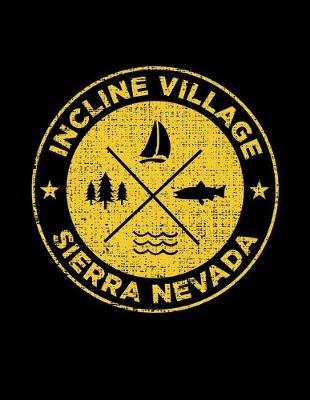 Incline Village Sierra Nevada: Notebook For Camping Hiking Fishing and Skiing Fans. 8.5 x 11 Inch Soft Cover Notepad With 120 Pages Of College Ruled Paper For Note Taking.