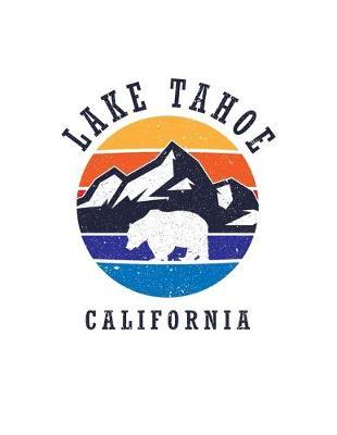 Lake Tahoe California: Notebook For Camping Hiking Fishing and Skiing Fans. 8.5 x 11 Inch Soft Cover Notepad With 120 Pages Of College Ruled Paper For Note Taking.