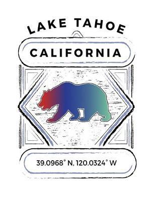 Lake Tahoe California: Notebook For Camping Hiking Fishing and Skiing Fans. 8.5 x 11 Inch Soft Cover Notepad With 120 Pages Of College Ruled Paper For Note Taking.