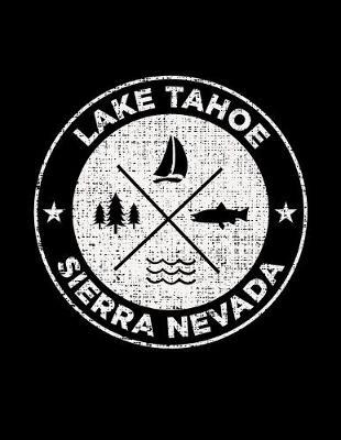 Lake Tahoe Sierra Nevada: Notebook For Camping Hiking Fishing and Skiing Fans. 8.5 x 11 Inch Soft Cover Notepad With 120 Pages Of College Ruled Paper For Note Taking.