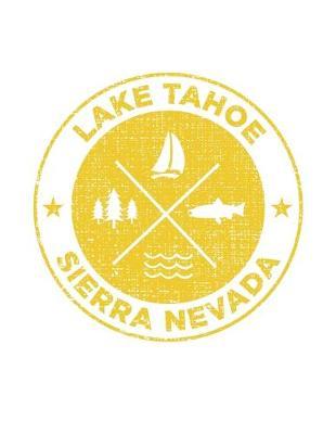 Lake Tahoe Sierra Nevada: Notebook For Camping Hiking Fishing and Skiing Fans. 8.5 x 11 Inch Soft Cover Notepad With 120 Pages Of College Ruled Paper For Note Taking.
