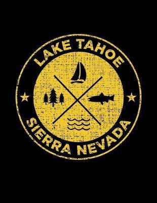 Lake Tahoe Sierra Nevada: Notebook For Camping Hiking Fishing and Skiing Fans. 8.5 x 11 Inch Soft Cover Notepad With 120 Pages Of College Ruled Paper For Note Taking.