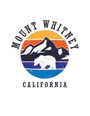 Mount Whitney California: Notebook For Camping Hiking Fishing and Skiing Fans. 8.5 x 11 Inch Soft Cover Notepad With 120 Pages Of College Ruled Paper For Note Taking.