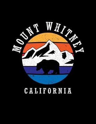 Mount Whitney California: Notebook For Camping Hiking Fishing and Skiing Fans. 8.5 x 11 Inch Soft Cover Notepad With 120 Pages Of College Ruled Paper For Note Taking.