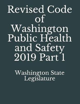 Revised Code of Washington Public Health and Safety 2019 Part 1