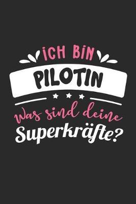 Ich Bin Pilotin Was Sind Deine Superkrafte?: A5 Punkteraster - Notebook - Notizbuch - Taschenbuch - Journal - Tagebuch - Ein lustiges Geschenk fur Freunde oder die Familie und die beste Pilotin der Welt