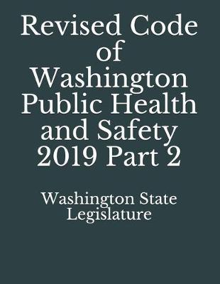 Revised Code of Washington Public Health and Safety 2019 Part 2