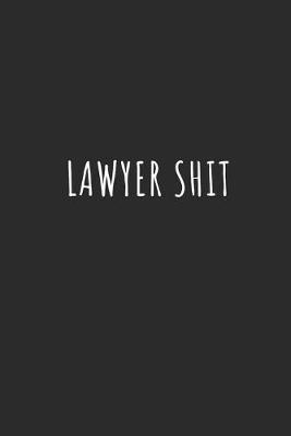 Lawyer Shit: Lined Journal Notebook With Quote Cover, 6x9, Soft Cover, Matte Finish, Journal for Women To Write In, 120 Page