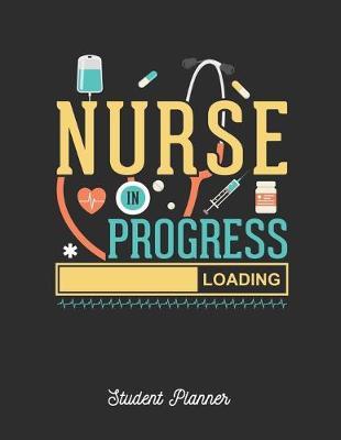 Nurse In Progress: Student Planner Journals and Notebooks with Course Progress Organizer