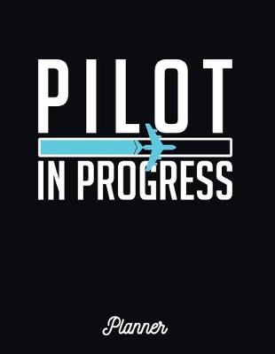 Pilot In Progress: Student Planner Journals and Notebooks with Course Progress Organizer - Aviation Edition
