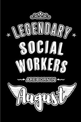 Legendary Social Workers are born in August: Blank Lined Social Worker Journal Notebooks Diary as Appreciation, Birthday, Welcome, Farewell, Thank You, Christmas, Graduation gifts. ( Alternative to Birthday card )
