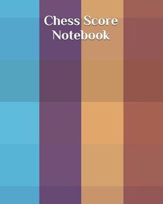 Chess Score Notebook: Chess Records Book - Chess Notation Book - Chess Games Scorebook - Chess Match Log Book - Chess Score Sheets - 110 Games 90 Moves Chess Notation Book - Perfect Gift for Chess Lovers
