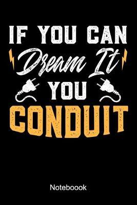 If You Can Dream It You Conduit Notebook: Lined notebook for for a electrician, linebacker, lineman or technician