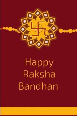 Happy Raksha Bandhan: Lined Notebook Journal - For Raksha Bandhan Celebration Festival - Novelty Themed Gifts