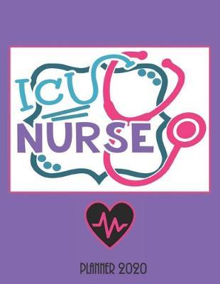 ICU Nurse Planner 2020: Nurse Diary Self-Care Journal: Month at Glance, Week to Page, Mood Tracker, Habit Tracker, Me Time Log, Journal Pages & More - Get Organised and Take Care of YOU.