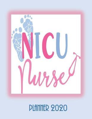 NICU Nurse Planner 2020: Diary Self Care Journal: Month at Glance, Week to Page, Mood Tracker, Habit Tracker, Me Time Log, Journal Pages & More - Get Organised and Take Care of YOU.