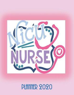NICU Nurse Planner 2020: Diary Self-Care Journal: Month at Glance, Week to Page, Mood Tracker, Habit Tracker, Me Time Log, Journal Pages & More - Get Organised and Take Care of YOU.
