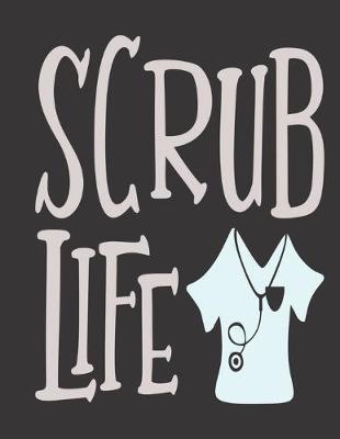 Scrub Life: Nurse Planner Diary 2020: Month at Glance, Week to Page, Mood Tracker, Habit Tracker, Me Time Log, Journal Pages & More - Get Organised and Take Care of YOU.