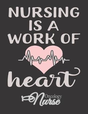 Nursing Is a Work of Heart  Oncology Nurse: Nurse Planner 2020 Diary & Self-Care Journal: Month at Glance, Week to Page, Mood Tracker, Habit Tracker, Me Time Log, Journal Pages & More - Get Organised and Take Care of YOU.