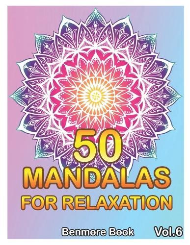 50 Mandalas For Relaxation: Big Mandala Coloring Book for Adults 50 Images Stress Management Coloring Book For Relaxation, Meditation, Happiness and Relief & Art Color Therapy(Volume 6)