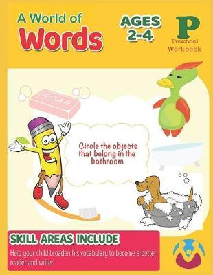 Preschool Workbook - A Wolrd of Words: Ages 4 and Up, Colors, Shapes, Numbers 1-10, Alphabet, Pre-Writing, Pre-Reading, Phonics, and More