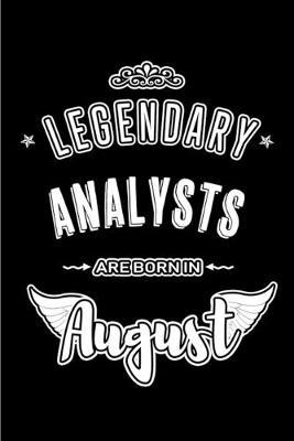 Legendary Analysts are born in August: Blank Lined Analyst Journal Notebooks Diary as Appreciation, Birthday, Welcome, Farewell, Thank You, Christmas, Graduation gifts. ( Alternative to Birthday card )