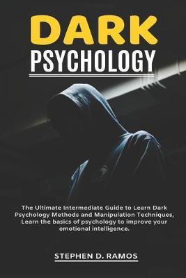 Dark Psychology: The Ultimate Intermediate Guide to Learn Dark Psychology Methods and Manipulation Techniques, Learn the basics of psychology to improve your emotional intelligence.