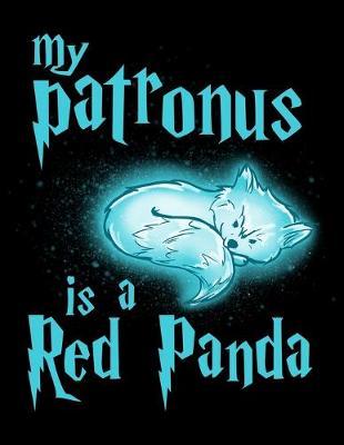 My Patronus Is A Red Panda: Journal For Recording Notes, Thoughts, Wishes Or To Use As A Notebook For Red Panda Lovers, Cute Spirit Animal Enthusiasts And Magic Wizard Fans (8.5 x 11; 120 Pages)