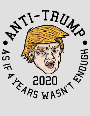 Anti Trump As If 4 Years Wasn't Enough 2020: 2020 Vote Democrats Planner for Organizing Your Life