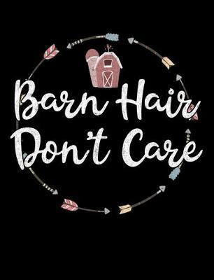 Barn Hair Don't Care Composition Notebook: Wide Ruled Notebook, Diary or Journal for School, Work, or Journaling