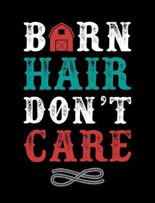 Barn Hair Don't Care: Wide Ruled Composition Notebook, Diary or Journal for School, Work, or Journaling