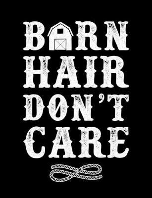 Barn Hair Don't Care: Wide Ruled Composition Notebook, Diary or Journal for School, Work, or Journaling