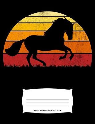 Horse Composition Notebook: Wide Ruled Notebook, Diary or Journal for School, Work, or Journaling