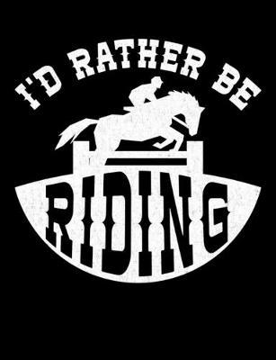 I'd Rather Be Riding: Wide Ruled Composition Notebook, Diary or Journal for School, Work, or Journaling