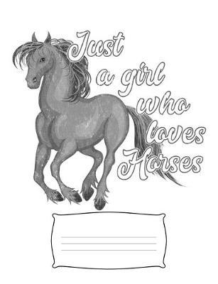 Just a Girl Who Loves Horses: Wide Ruled Composition Notebook, Diary or Journal for School, Work, or Journaling