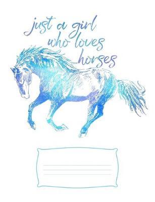 Just a Girl Who Loves Horses: Wide Ruled Composition Notebook, Diary or Journal for School, Work, or Journaling